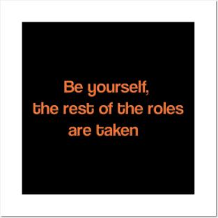 Be yourself, the rest of the roles are taken Posters and Art